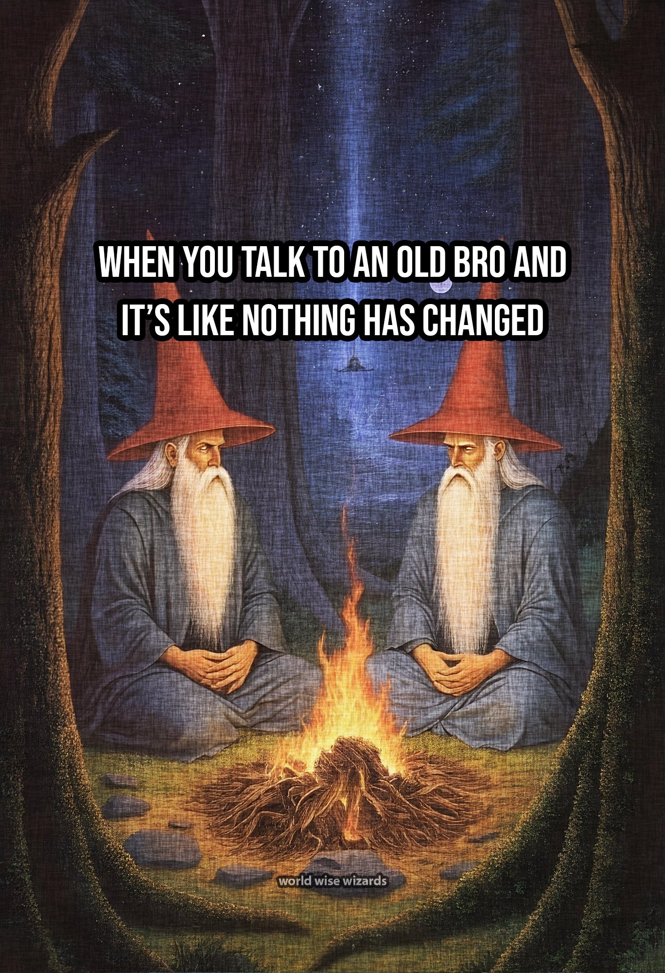 When you talk to an old bro and it’s like nothing has changed 2.jpg