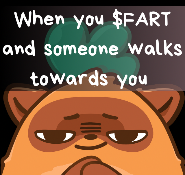 When you $FART and someone walks towards you.png