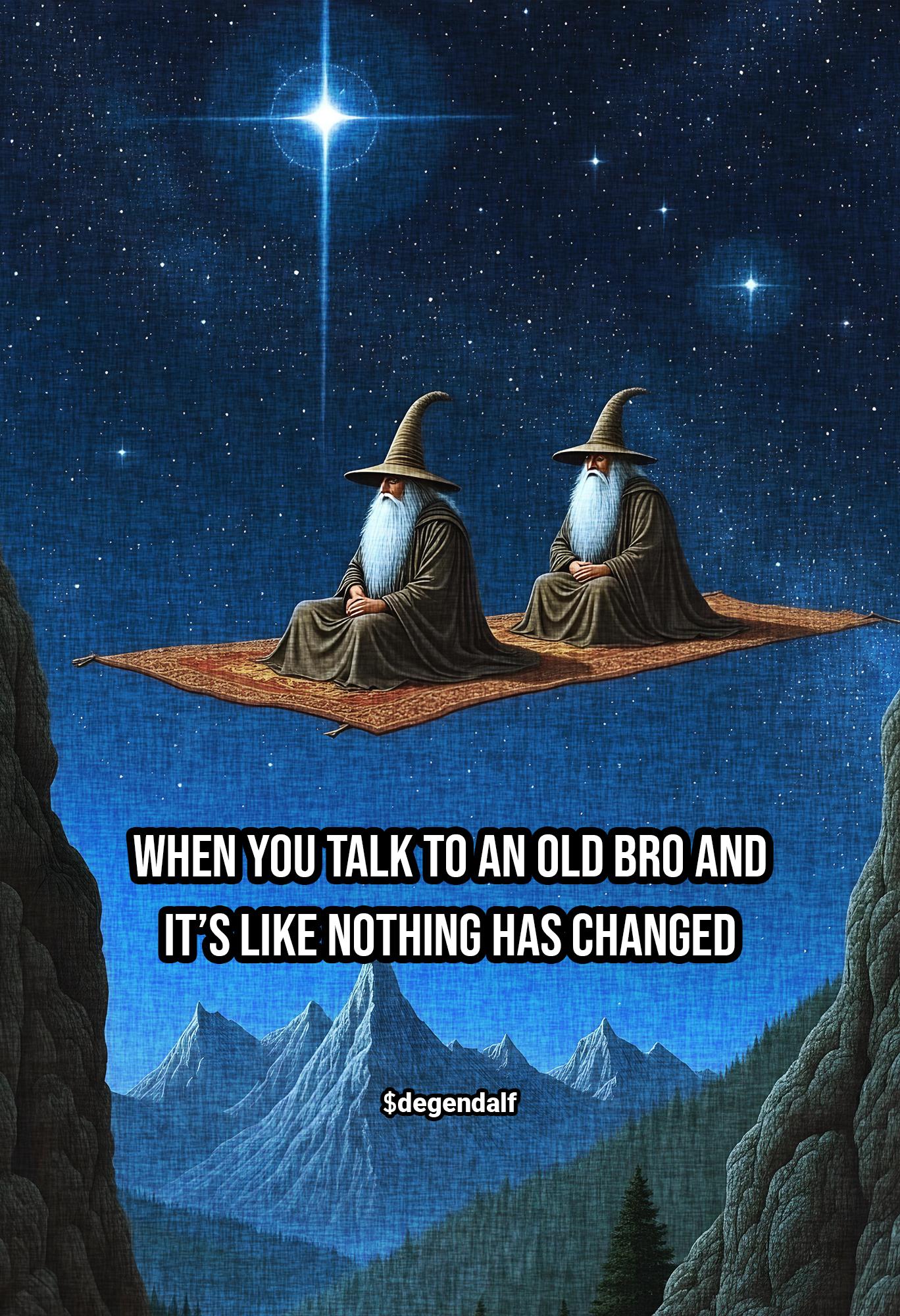 When you talk to an old bro and it’s like nothing has changed 1.jpg