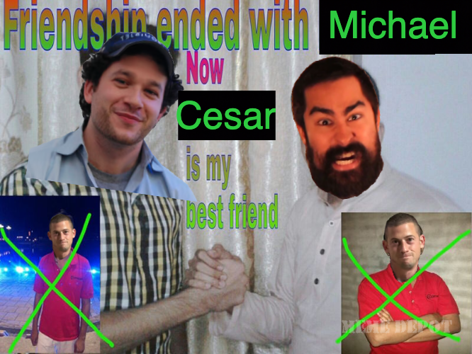 Friendship Ended ajt, cesar, michael.png.png