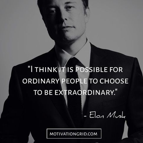 86_I think it is possible for ordinary people to choose to be extraordinary - Elon Musk.jpg