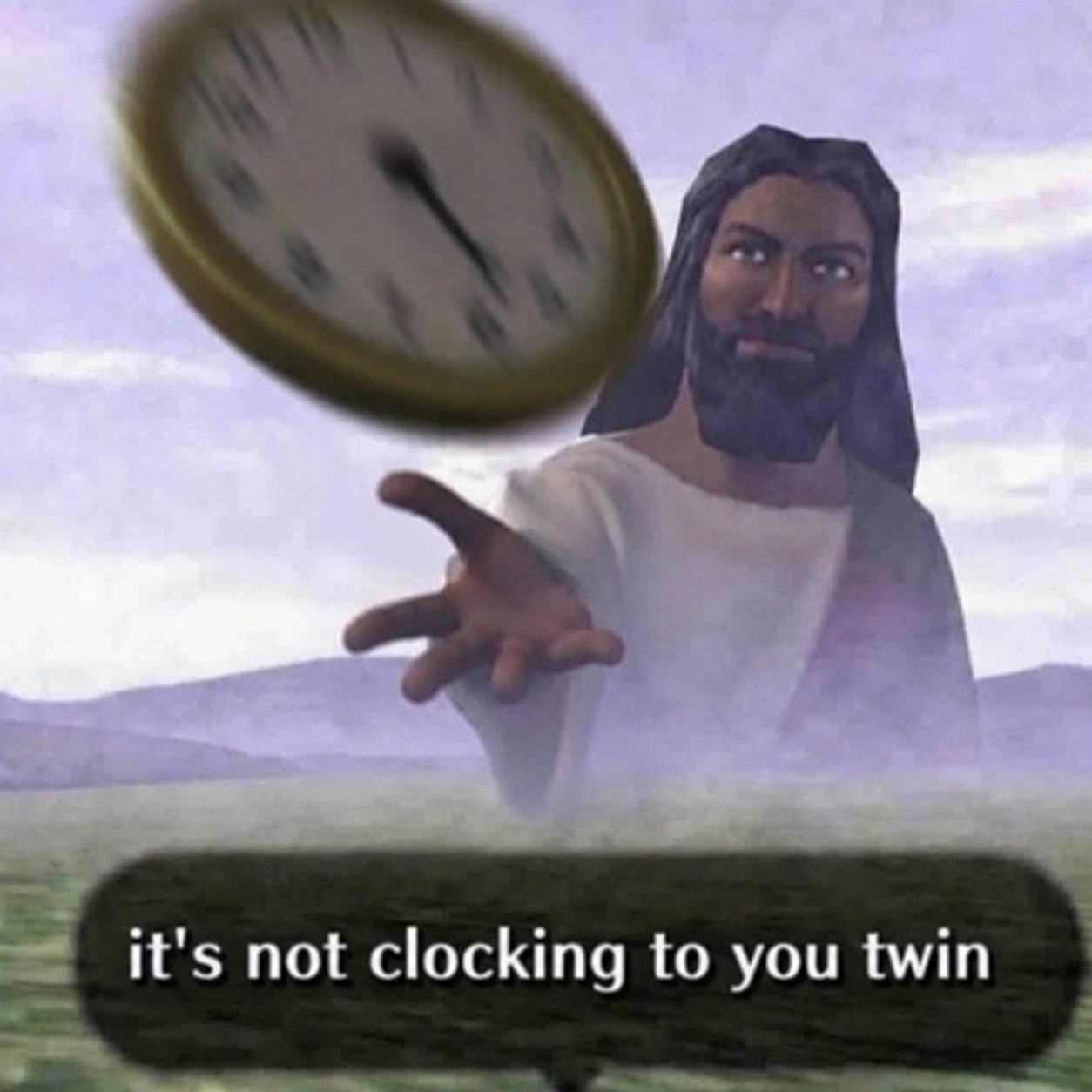 it's not clocking to you twin