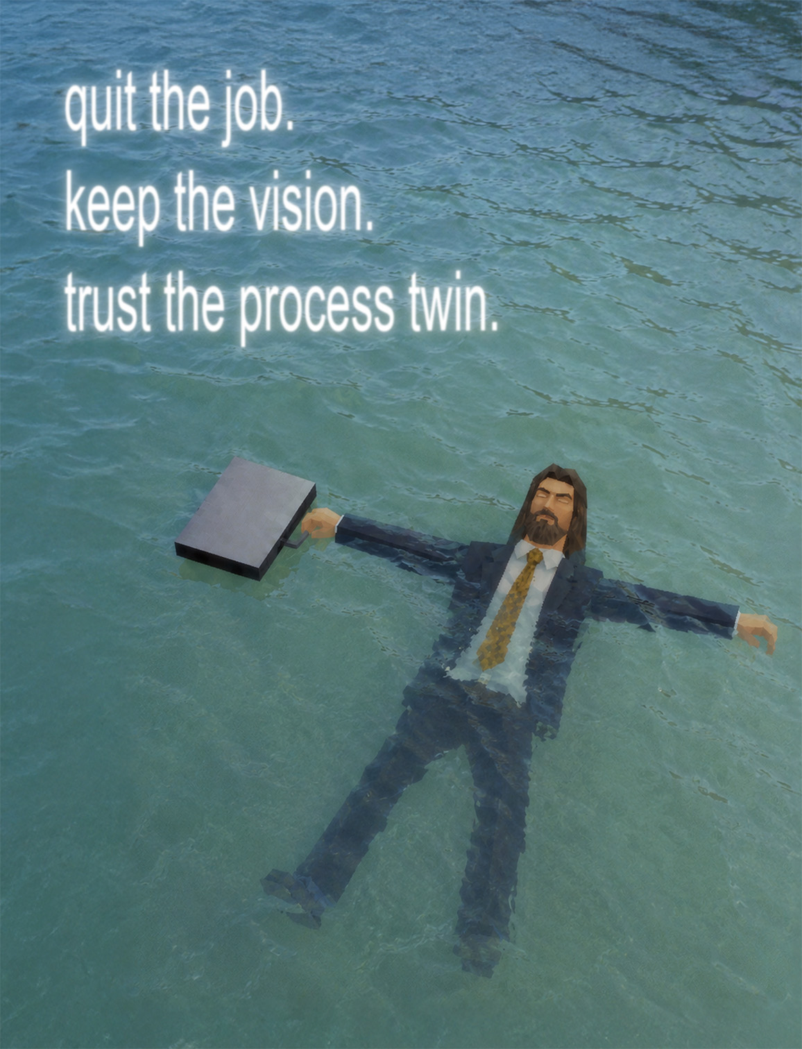 quit the job. keep the vision. trust the process twin.