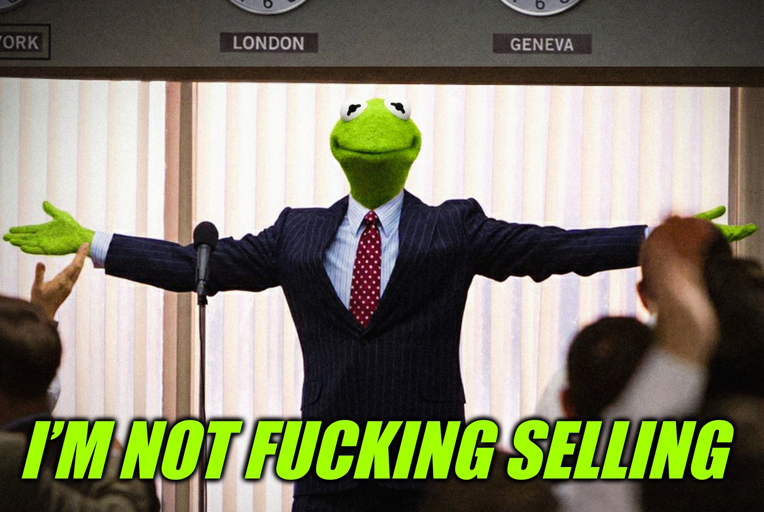I’m not fucking selling