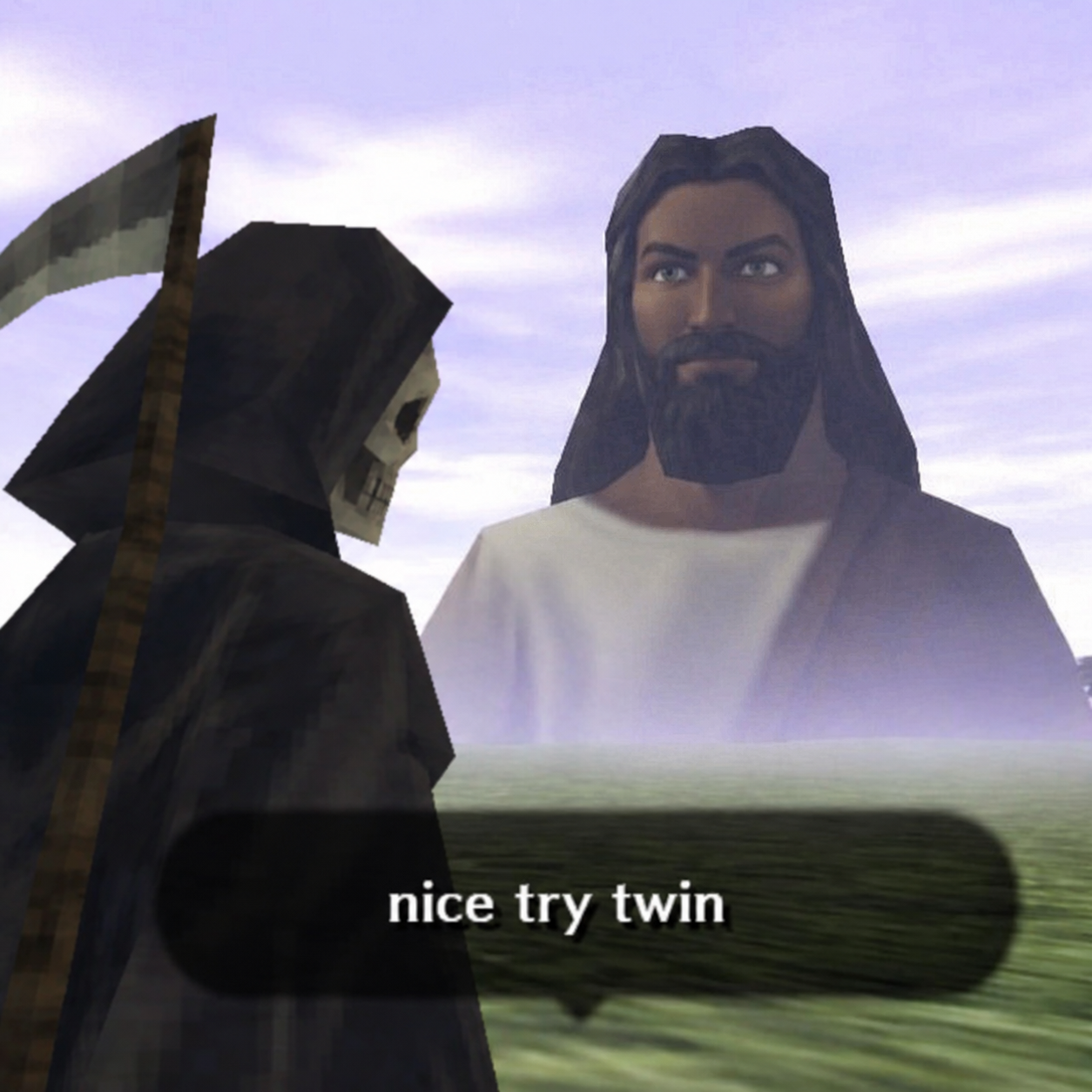 nice try twin
