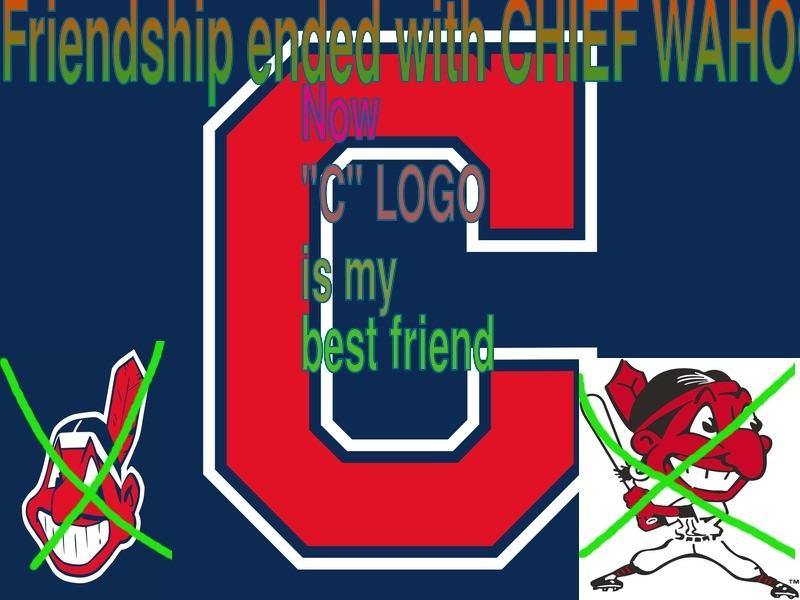 7tvtx7-Friendship_ended_with_Chief_Wahoo-kokdqjmwt2d01.jpg