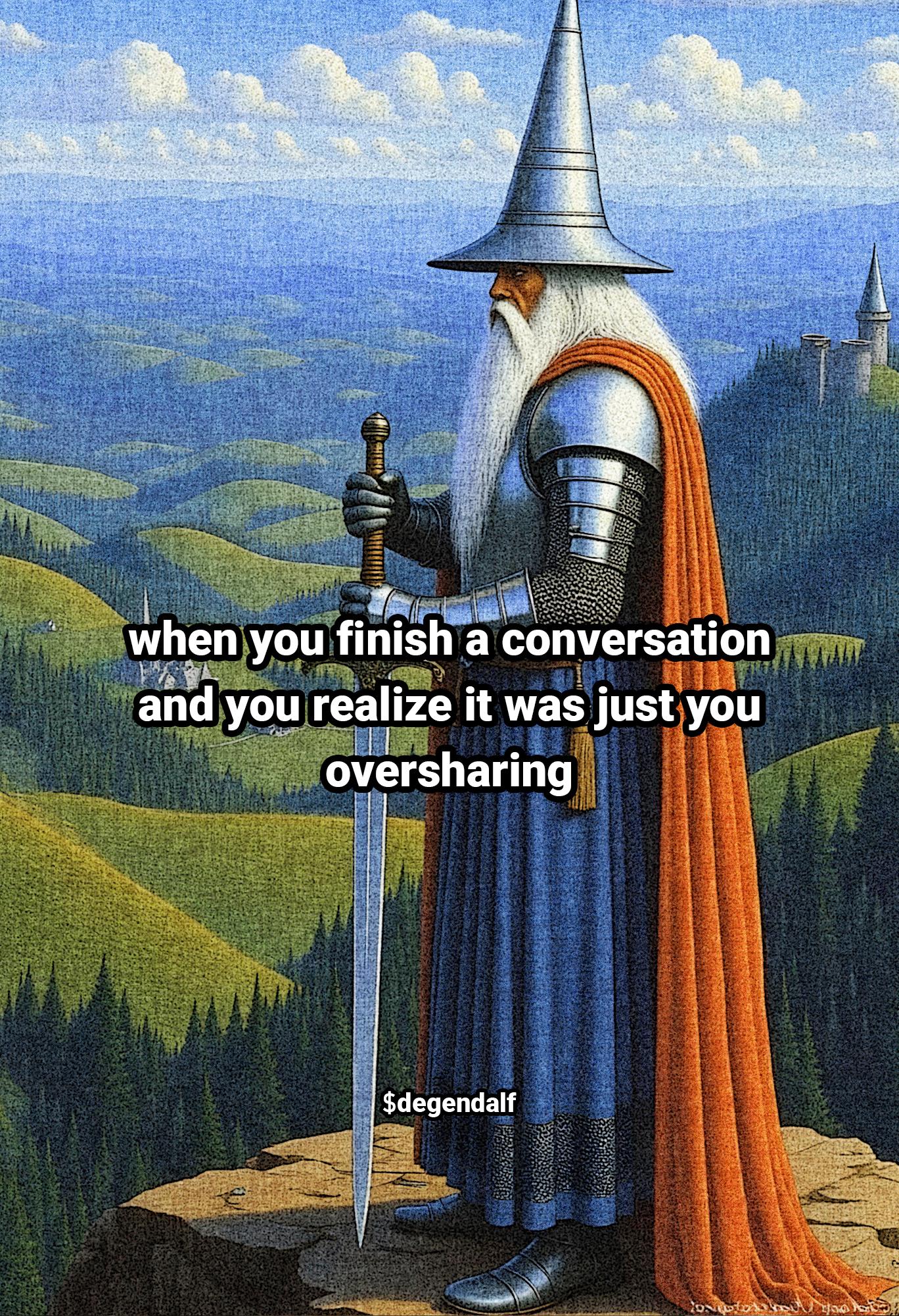 when you finish a conversation and you realize it was just you oversharing 1.jpg