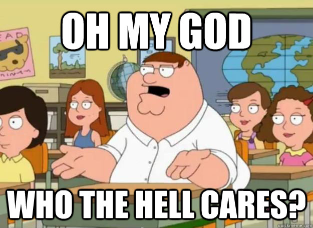 peter griffin who cares.jpg