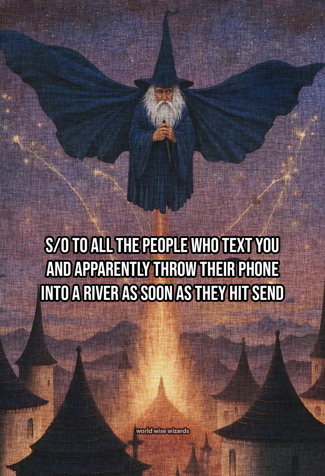 so to all the people who text you and apparently throw their phone into a river as soon as they hit send 2.jpg