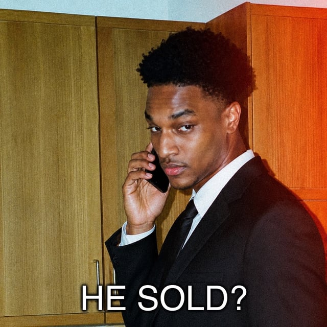 He sold?
