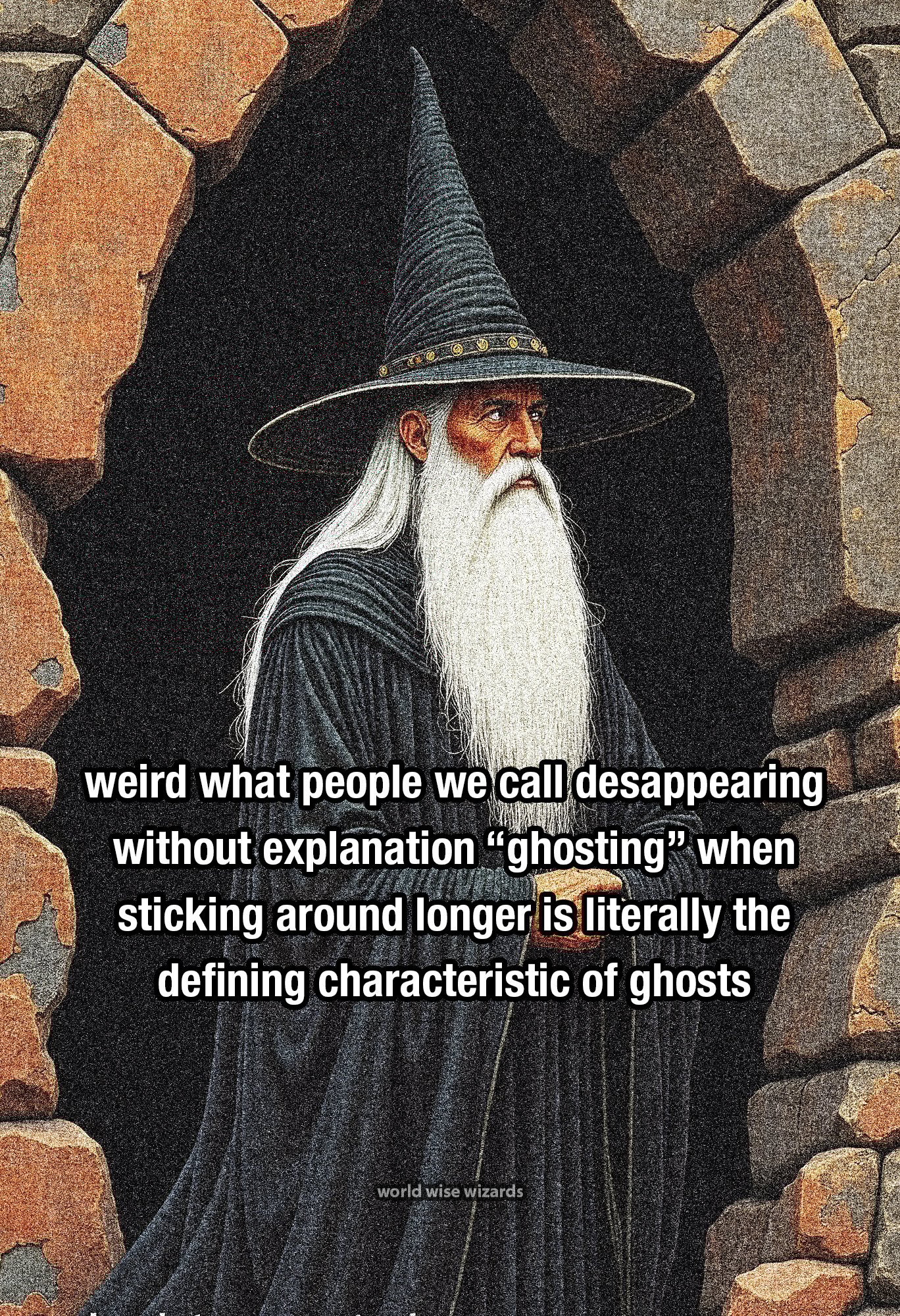 weird what people we call desappearing without explanation “ghosting” when sticking around longer is literally the defining characteristic of ghosts 1.jpg