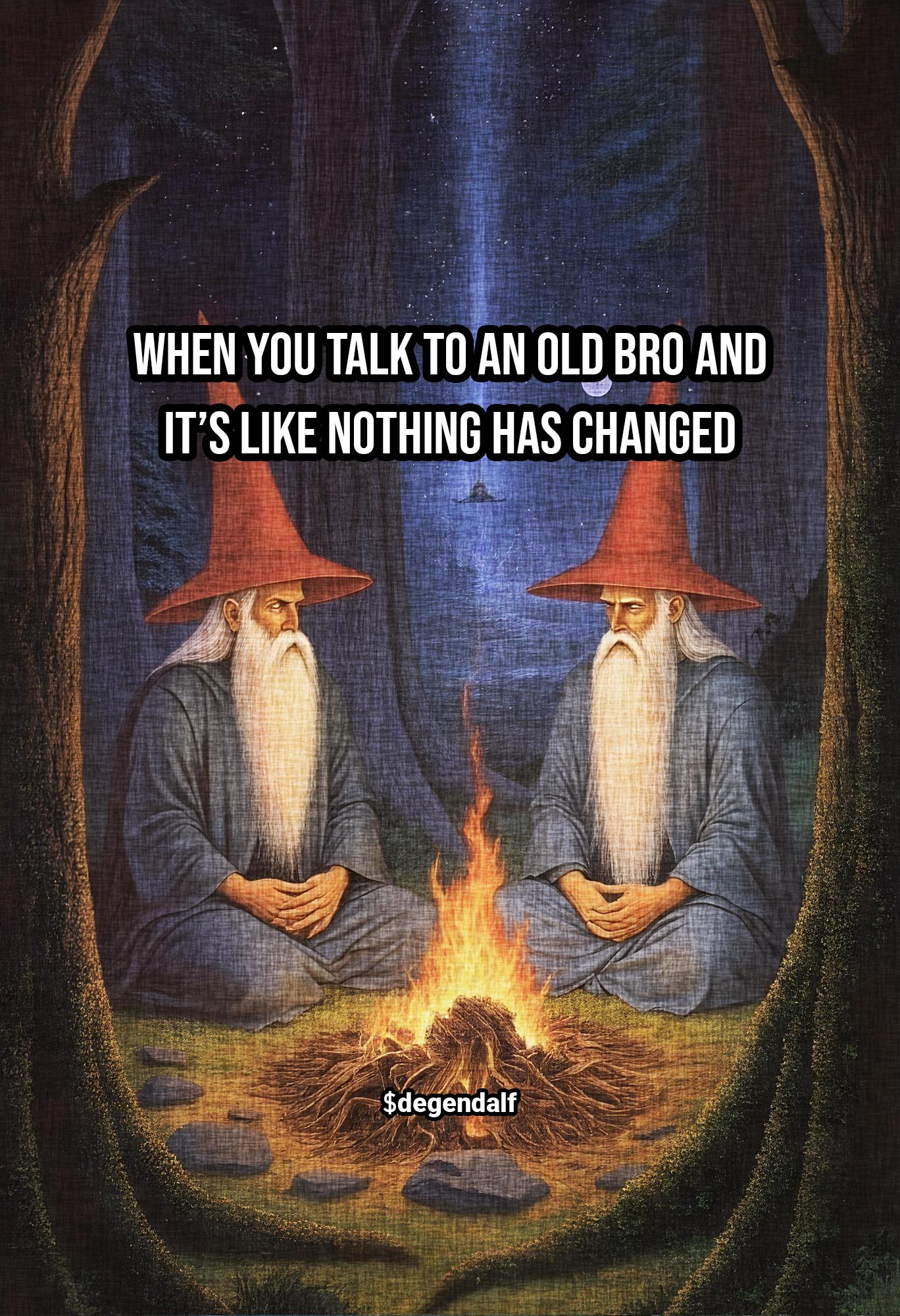 When you talk to an old bro and it’s like nothing has changed 2.jpg