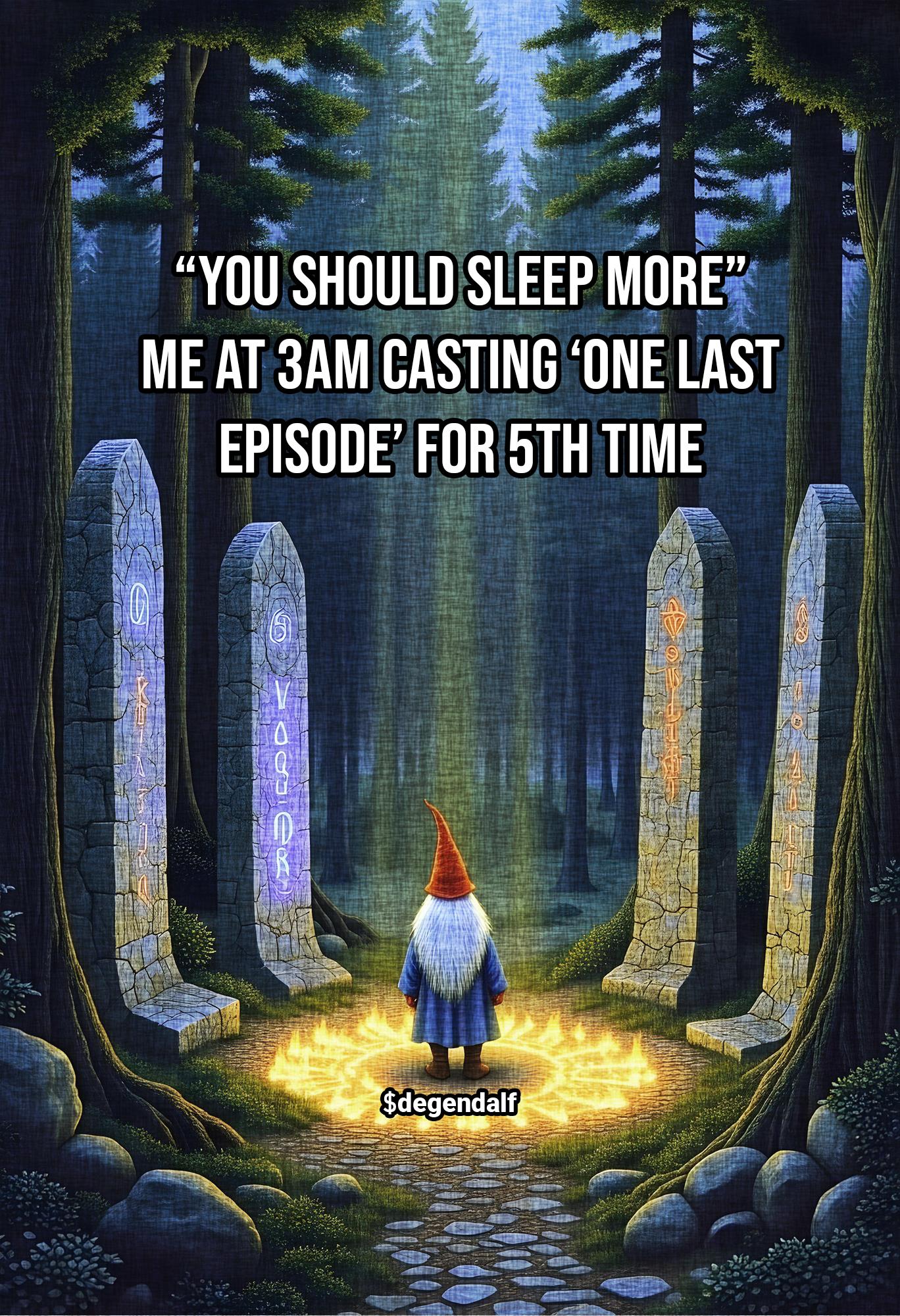 You should sleep more. Me at 3am casting one more episode 1.jpg