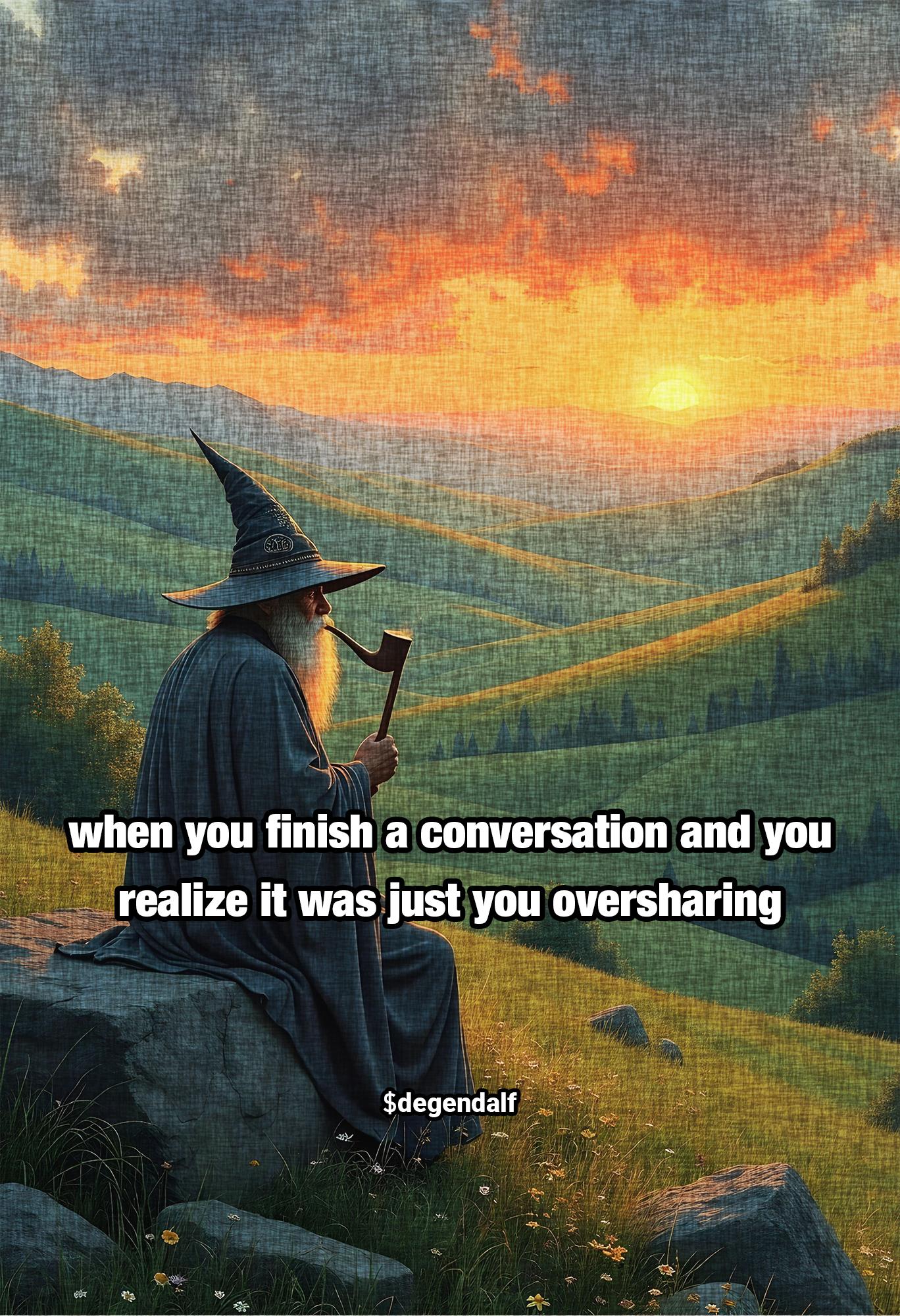 when you finish a conversation and you realize it was just you oversharing 2.jpg